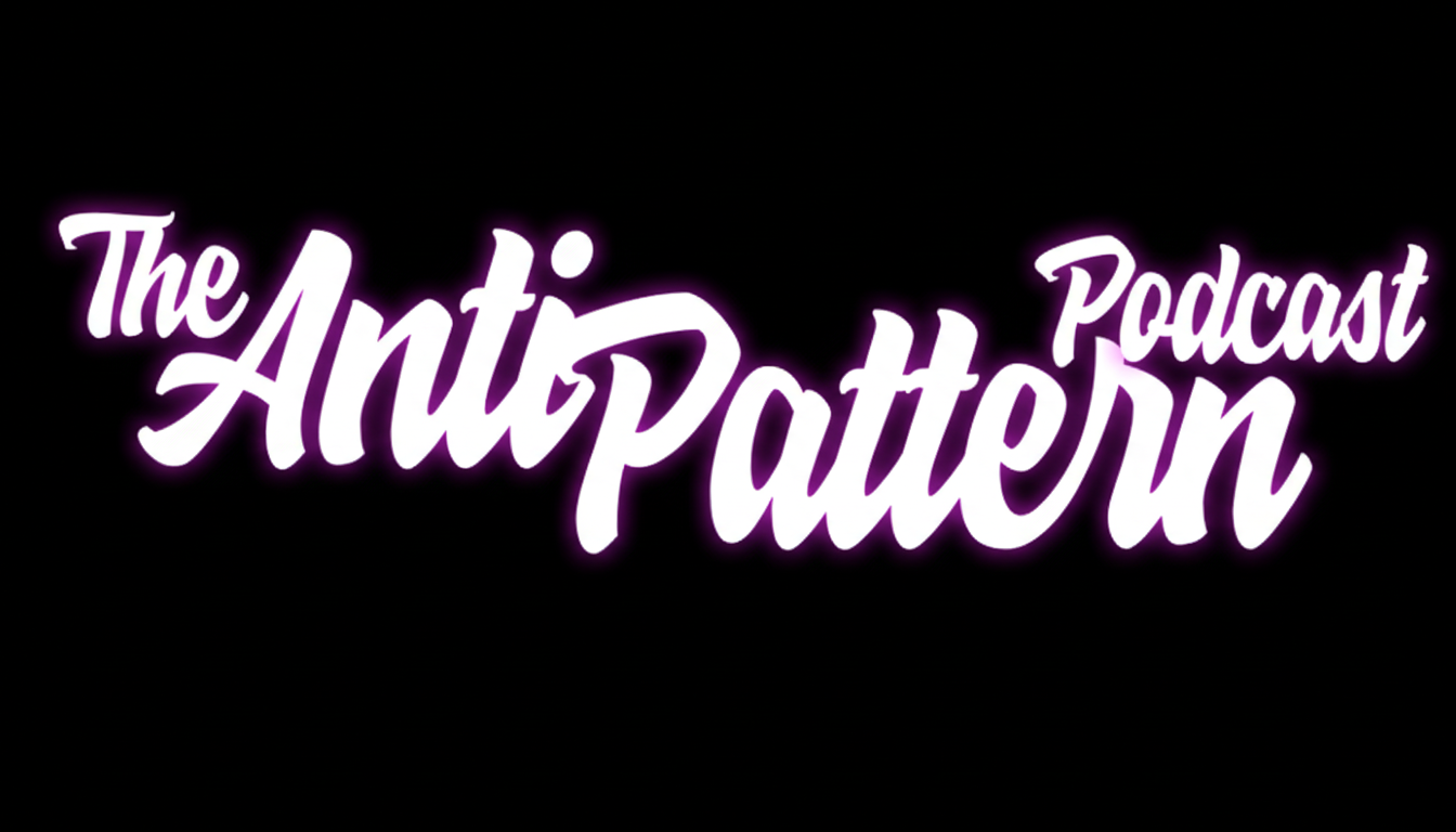 The AntiPattern Podcast